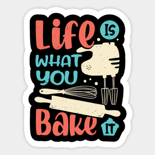 Life Is What You Bake It Baking Lover Gift Sticker